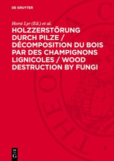 Front cover_Holzzerstörung durch Pilze / Décomposition du bois par des champignons lignicoles / Wood Destruction by Fungi