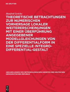 Front cover_Theoretische Betrachtungen zur numerischen Vorhersage lokaler Weitererscheinungen mit einer Überführung angegebener Modellgleichungen von der Differentialform in eine spezielle Integro-Differential-Gestalt