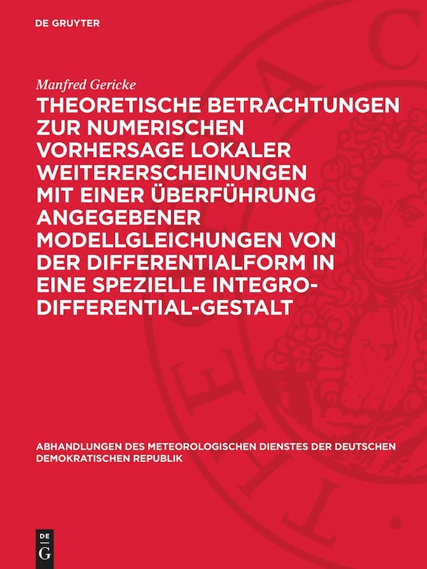 Front cover_Theoretische Betrachtungen zur numerischen Vorhersage lokaler Weitererscheinungen mit einer Überführung angegebener Modellgleichungen von der Differentialform in eine spezielle Integro-Differential-Gestalt
