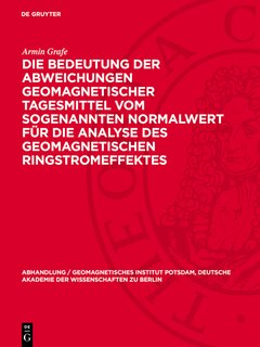 Front cover_Die Bedeutung der Abweichungen geomagnetischer Tagesmittel vom sogenannten Normalwert für die Analyse des geomagnetischen Ringstromeffektes