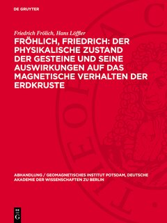 Couverture_Fröhlich, Friedrich: Der physikalische Zustand der Gesteine und seine Auswirkungen auf das magnetische Verhalten der Erdkruste