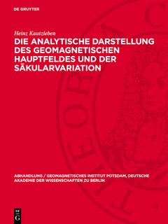 Front cover_Die analytische Darstellung des geomagnetischen Hauptfeldes und der Säkularvariation