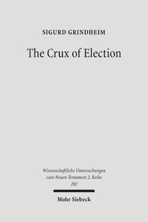 The Crux of Election: Paul's Critique of the Jewish Confidence in the Election of Israel