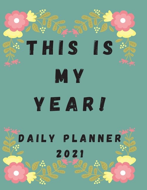 Front cover_This Is My Year! Daily Planner 2021 To Stay Motivated