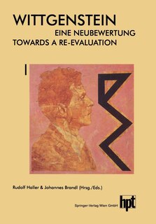Wittgenstein -- Eine Neubewertung / Wittgenstein -- Towards a Re-Evaluation: Akten Des 14. Internationalen Wittgenstein-Symposiums Feier Des 100. Geburtstages 13. Bis 20. August 1989 Kirchberg Am Wechsel (Österreich) / Proceedings of the 14th International Wittgenstein-Symposium Centenary Celebration 13th to 20th August 1989 Kirch
