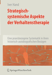 Strategisch-systemische Aspekte Der Verhaltenstherapie: Eine Praxisbezogene Systematik In Ihren Historisch-autobiografischen Bezügen