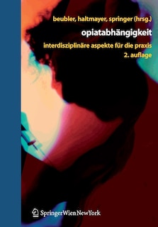 Opiatabhängigkeit: Interdisziplinäre Aspekte für die Praxis