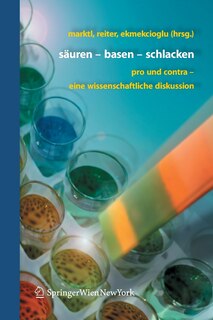 Säuren - Basen - Schlacken: Pro und Contra - eine wissenschaftliche Diskussion