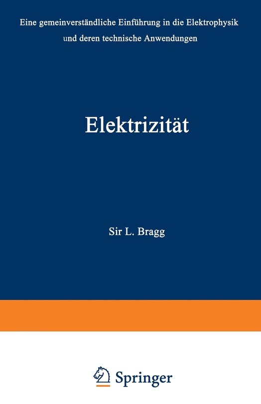 Elektrizität: Eine gemeinverständliche Einführung in die Elektrophysik und deren technische Anwendungen