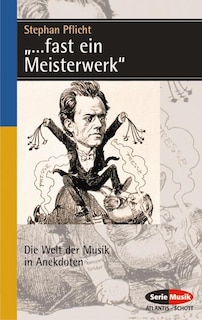 ...fast ein Meisterwerk: Die Welt der Musik in Anekdoten (German Text)