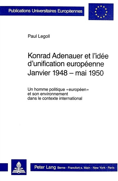 Front cover_Konrad Adenauer et l'id�e d'unification europ�enne. Janvier 1948 - mai 1950