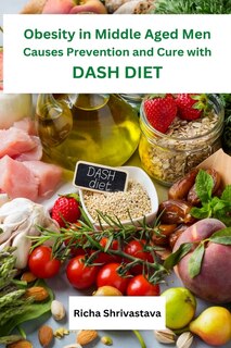 Couverture_Obesity in Middle Aged Men Causes Prevention and Cure with DASH Diet