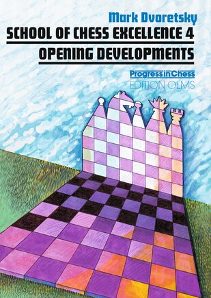 School Of Chess Excellence 4: Opening Developments: Opening Developments