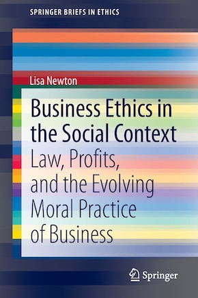 Business Ethics in the Social Context: Law, Profits, and the Evolving Moral Practice of Business