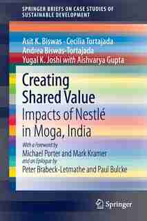 Creating Shared Value: Impacts Of Nestle In Moga, India by Asit K. Biswas