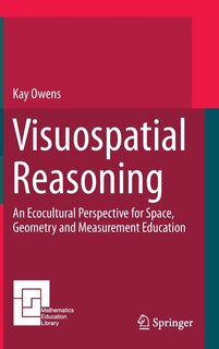 Visuospatial Reasoning: An Ecocultural Perspective for Space, Geometry and Measurement Education