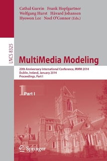 MultiMedia Modeling: 20th Anniversary International Conference, MMM 2014, Dublin, Ireland, January 6-10, 2014, Proceedings, Part I