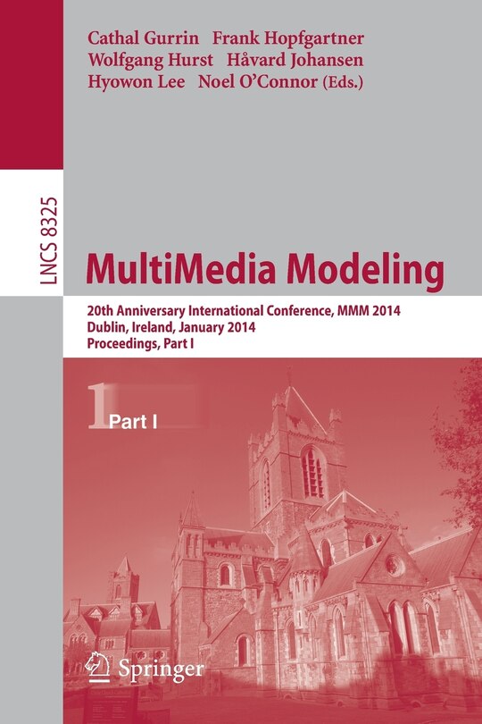 MultiMedia Modeling: 20th Anniversary International Conference, MMM 2014, Dublin, Ireland, January 6-10, 2014, Proceedings, Part I