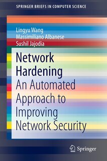 Network Hardening: An Automated Approach to Improving Network Security