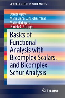 Front cover_Basics of Functional Analysis with Bicomplex Scalars, and Bicomplex Schur Analysis