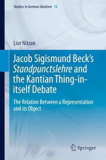 Front cover_Jacob Sigismund Beck's Standpunctslehre and the Kantian Thing-in-itself Debate