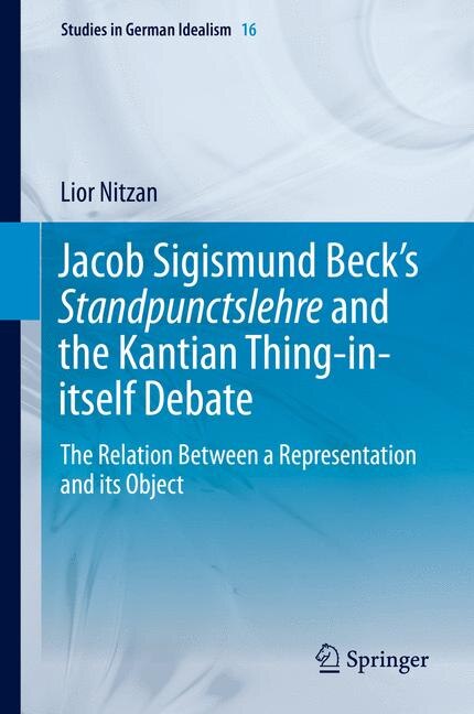 Front cover_Jacob Sigismund Beck's Standpunctslehre and the Kantian Thing-in-itself Debate