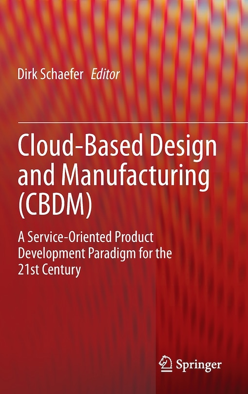 Cloud-Based Design and Manufacturing (CBDM): A Service-Oriented Product Development Paradigm for the 21st Century