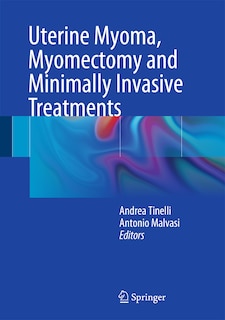 Front cover_Uterine Myoma, Myomectomy and Minimally Invasive Treatments