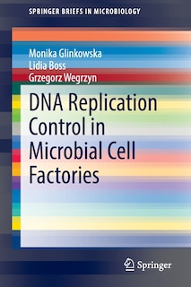 Front cover_DNA Replication Control in Microbial Cell Factories