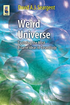 Weird Universe: Exploring the Most Bizarre Ideas in Cosmology