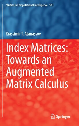 Index Matrices: Towards An Augmented Matrix Calculus