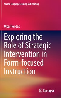 Front cover_Exploring the Role of Strategic Intervention in Form-focused Instruction