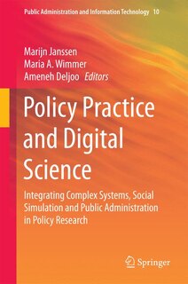 Policy Practice and Digital Science: Integrating Complex Systems, Social Simulation and Public Administration in Policy Research