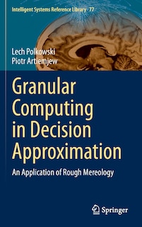 Front cover_Granular Computing in Decision Approximation