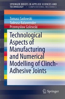 Couverture_Technological Aspects of Manufacturing and Numerical Modelling of Clinch-Adhesive Joints