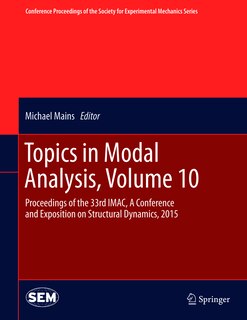 Topics in Modal Analysis, Volume 10: Proceedings Of The 33rd Imac, A Conference And Exposition On Structural Dynamics, 2015