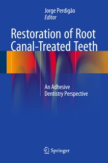 Restoration of Root Canal-Treated Teeth: An Adhesive Dentistry Perspective