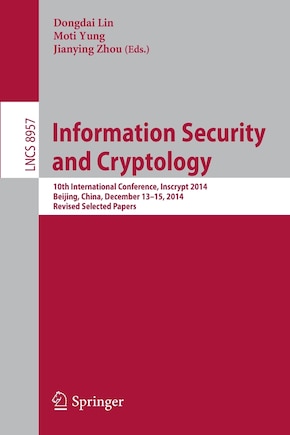 Information Security and Cryptology: 10th International Conference, Inscrypt 2014, Beijing, China, December 13-15, 2014, Revised Selected Papers