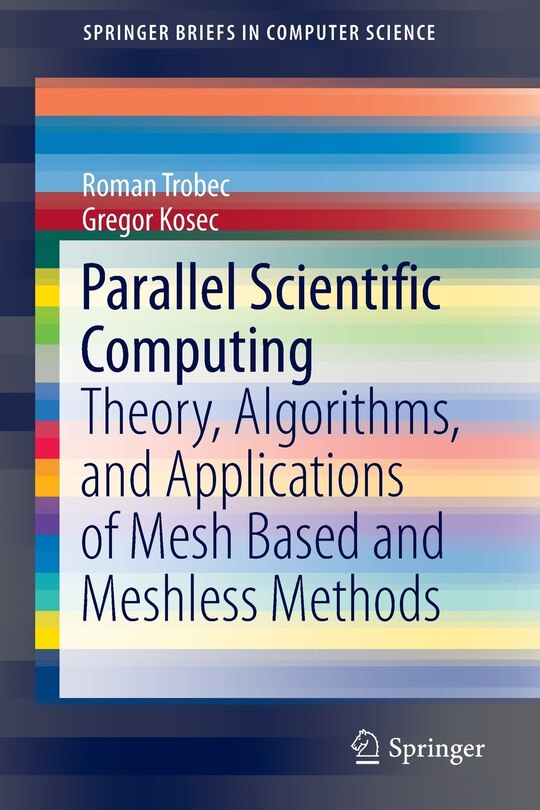 Parallel Scientific Computing: Theory, Algorithms, and Applications of Mesh Based and Meshless Methods