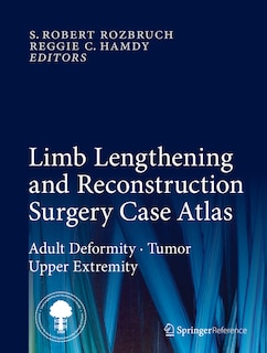 Limb Lengthening and Reconstruction Surgery Case Atlas: Adult Deformity - Tumor - Upper Extremity