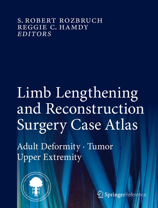 Limb Lengthening and Reconstruction Surgery Case Atlas: Adult Deformity - Tumor - Upper Extremity