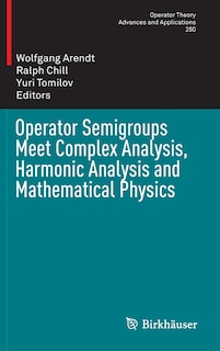 Couverture_Operator Semigroups Meet Complex Analysis, Harmonic Analysis and Mathematical Physics