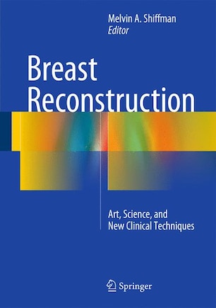 Breast Reconstruction: Art, Science, and New Clinical Techniques