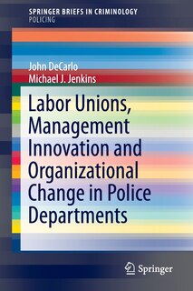 Couverture_Labor Unions, Management Innovation and Organizational Change in Police Departments