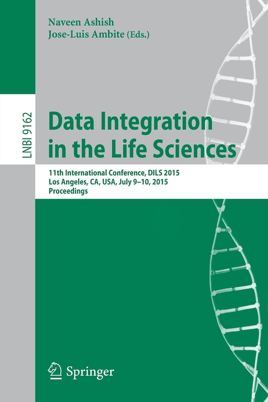 Data Integration in the Life Sciences: 11th International Conference, DILS 2015, Los Angeles, CA, USA, July 9-10, 2015, Proceedings