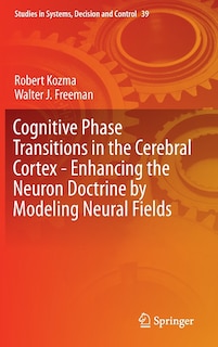 Couverture_Cognitive Phase Transitions in the Cerebral Cortex - Enhancing the Neuron Doctrine by Modeling Neural Fields