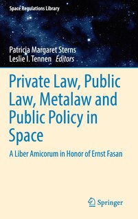 Front cover_Private Law, Public Law, Metalaw And Public Policy In Space