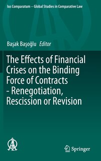 Front cover_The Effects Of Financial Crises On The Binding Force Of Contracts - Renegotiation, Rescission Or Revision