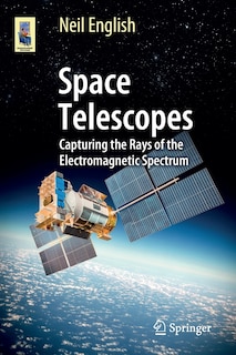 Space Telescopes: Capturing The Rays Of The Electromagnetic Spectrum