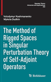 Front cover_The Method Of Rigged Spaces In Singular Perturbation Theory Of Self-adjoint Operators